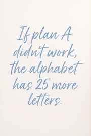 Funny Inspirational Quote: Plan A and the 25 Letter Alphabet