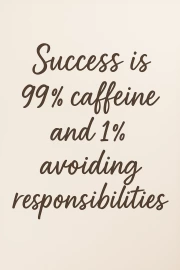 Success on Caffeine: Funny Inspirational Quotes About Avoiding Responsibility