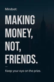 Focus on Success: Money Instead of Friends