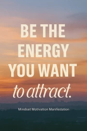 Be the Energy: Mindset Motivation Manifestation