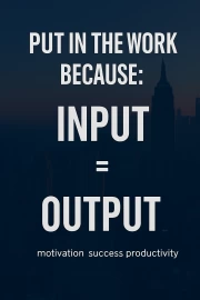 Embodiment of Success: Input = Output - Motivation and Productivity