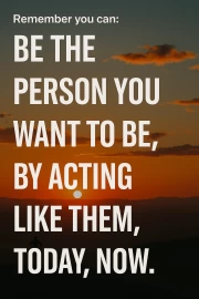 Be Who You Want To Be: Transforming Thought and Action