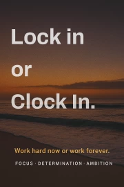 Lock in or Clock In: Discipline and Ambition