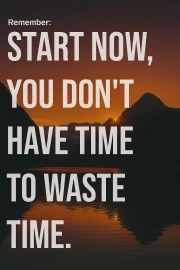 Start Now: Motivational Quote About Time and Discipline