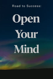 Open Your Mind: The Path to Success and New Opportunities