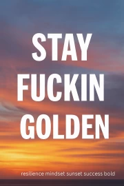 Stay Fuckin Golden: The Sunset of Success and Courage