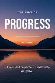 The Price of Progress: Pain and Growth