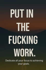 Focus and Discipline: Put in the Fucking Work