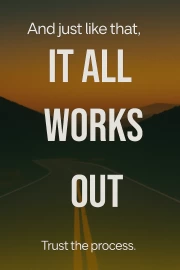 And this is how it all works out: Believe in the process and the power of time